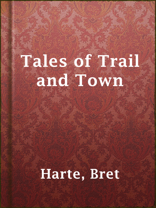 Title details for Tales of Trail and Town by Bret Harte - Available